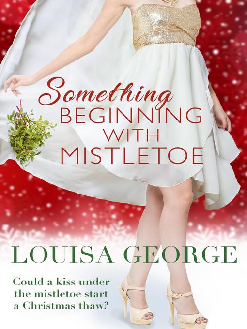 Title details for Something Beginning With Mistletoe by Louisa George - Available